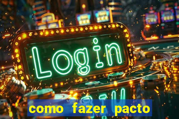 como fazer pacto para riqueza